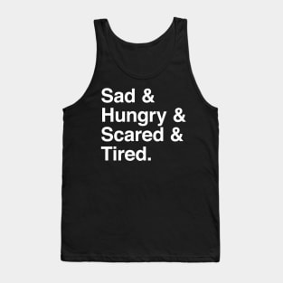 Sad & Hungry & Scared & Tired Tank Top